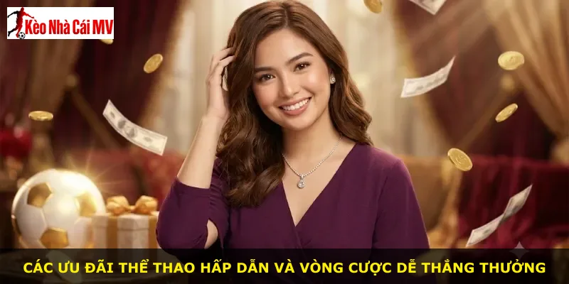 Các ưu đãi thể thao hấp dẫn và vòng cược dễ thắng thưởng