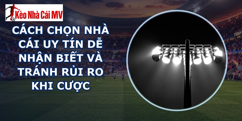cách chọn nhà cái uy tín