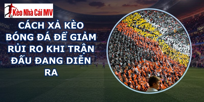 Cách Xả Kèo Bóng Đá