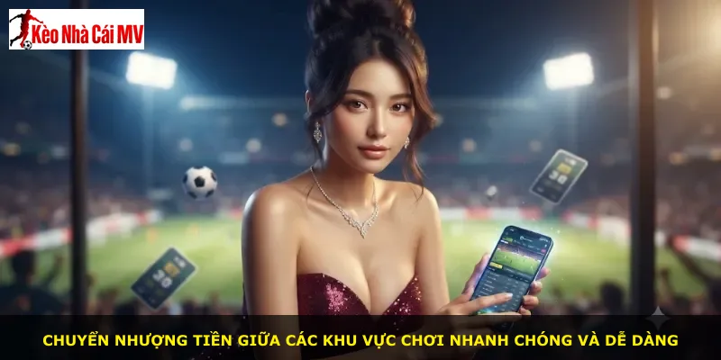 Chuyển nhượng tiền giữa các khu vực chơi nhanh chóng và dễ dàng