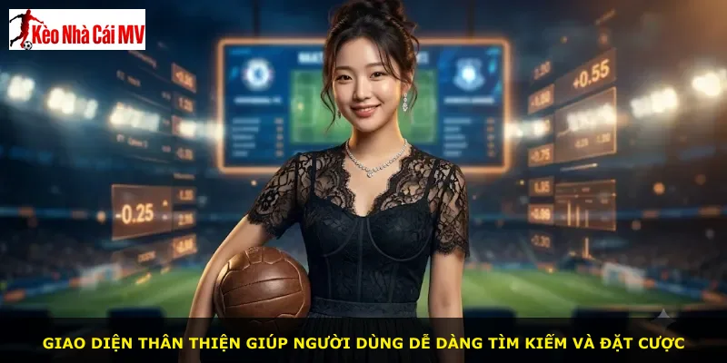 Giao diện thân thiện giúp người dùng dễ dàng tìm kiếm và đặt cược