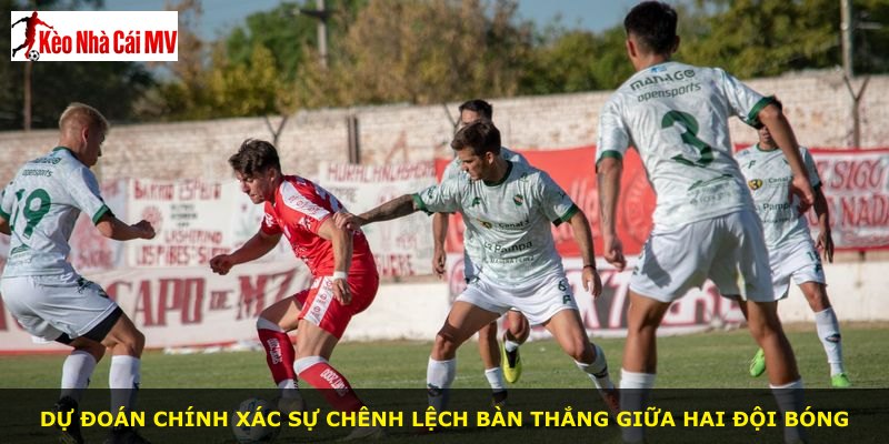 Dự đoán chính xác sự chênh lệch bàn thắng giữa hai đội bóng
