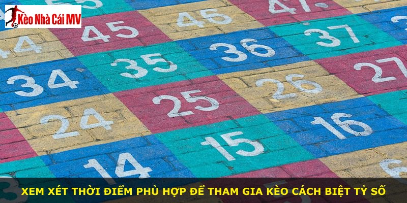 Xem xét thời điểm phù hợp để tham gia kèo cách biệt tỷ số