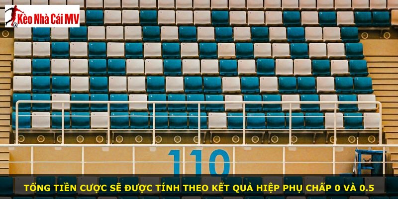 Tổng tiền cược sẽ được tính theo kết quả hiệp phụ chấp 0 và 0.5