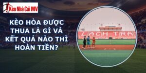 kèo hòa được thua là gì