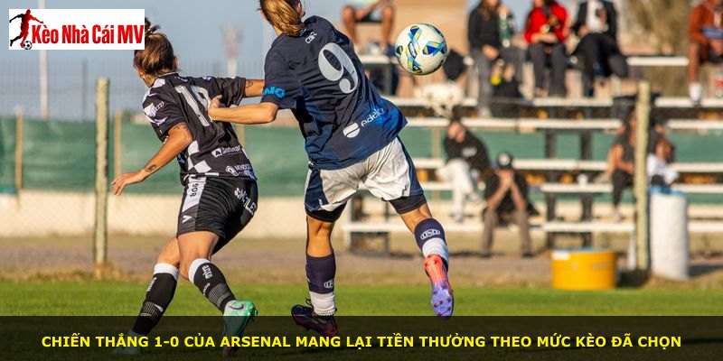 Chiến thắng 1-0 của Arsenal mang lại tiền thưởng theo mức kèo đã chọn