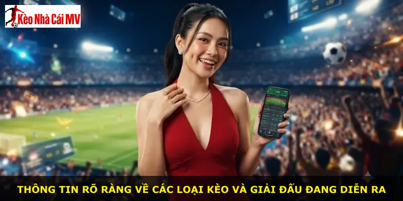 Thông tin rõ ràng về các loại kèo và giải đấu đang diễn ra